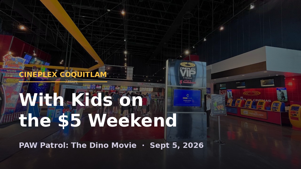 Cineplex Coquitlam With Kids on $5 Weekend